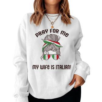 Pray For Me My Wife Is Italian Italy Flag Meme On Back Sweatshirt | Mazezy