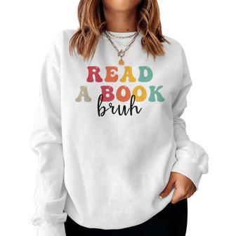 Read A Book Bruh English Teacher Reading For Teacher Women Sweatshirt | Mazezy