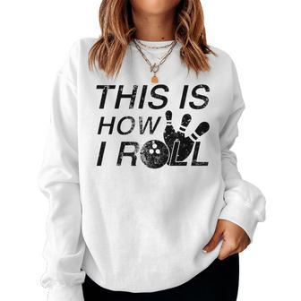 This Is How I Roll Quote For Bowlers Women Sweatshirt | Mazezy