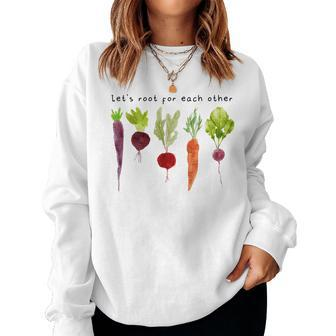 Lets Root For Each Other For Plant Mom Plant Lady For Mom Women Sweatshirt | Mazezy