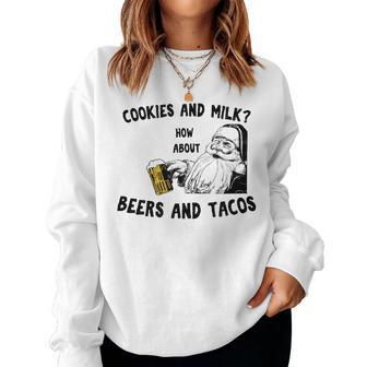 Santa Cookies And Milk How About Beers And Tacos Christmas Tacos Women Sweatshirt | Mazezy