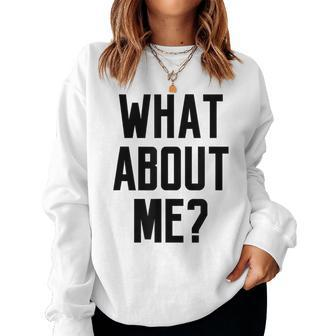 What About Me Saying Quote Slogan Fashion Top Women Sweatshirt | Mazezy