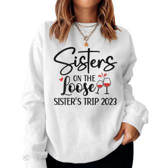 Sisters On The Loose Sisters Trip 2023 Sisters Trip 2023 Women Sweatshirt | Mazezy