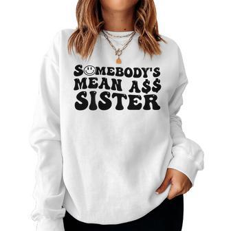 Somebodys Mean Ass Sister Funny Humor Quote Women Crewneck Graphic Sweatshirt - Monsterry