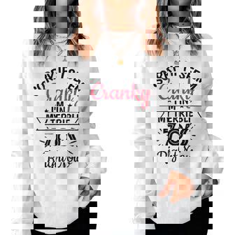 Sorry If I Am Cranky Im In My Terrible 70S Right Now Funny Women Crewneck Graphic Sweatshirt - Monsterry