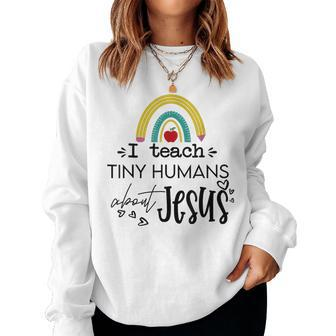 I Teach Tiny Humans About Jesus Sunday School Teacher Women Sweatshirt - Seseable