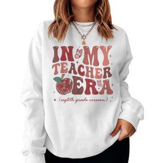 In My Teacher Era Eighth Grade Version 8Th Grade Teacher Era Women Sweatshirt - Seseable