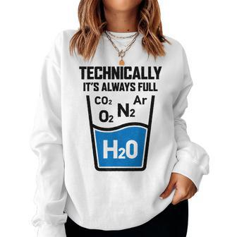 Technically It's Always Full Science Chemistry Sarcastic Women Sweatshirt | Mazezy