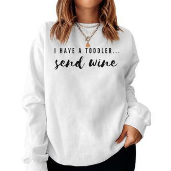 I Have Toddler Send Wine Wine Lover Mom Women Sweatshirt - Seseable