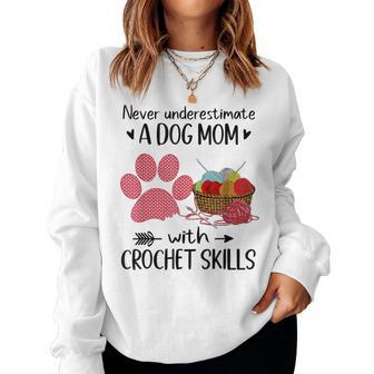 Never Underestimate A Dog Mom With Crochet Skills Women Sweatshirt - Monsterry