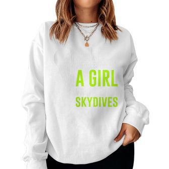 Never Underestimate A Girl Who Skydives Sky Diving Women Sweatshirt - Seseable