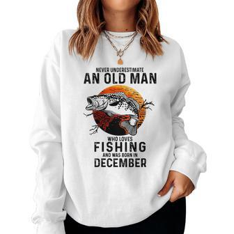Never Underestimate An Old Man Loves Fishing December Women Sweatshirt - Thegiftio UK