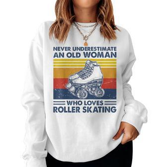 Never Underestimate An Old Woman Loves Roller Skating Women Sweatshirt - Thegiftio UK