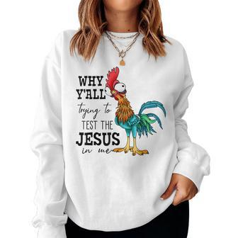 Why Yall Trying To Test The Jesus In Me Chicken Women Crewneck Graphic Sweatshirt - Monsterry AU