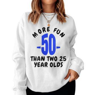 Womens 50 More Fun Than Two 25 Year Olds Funny 50Th Birthday Gift Women Crewneck Graphic Sweatshirt - Thegiftio UK