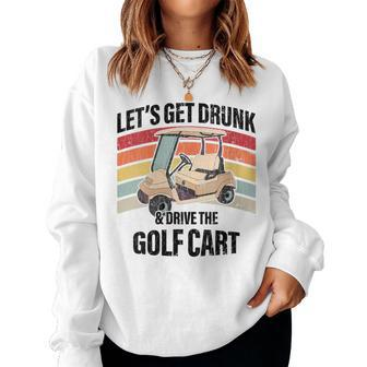 Womens Lets Get Drunk And Drive The Golf Cart Apparel Funny Gift  Women Crewneck Graphic Sweatshirt