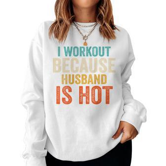 I Workout Because My Husband Is Hot Gym Fitness Women Sweatshirt - Thegiftio UK