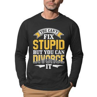 Ex Husband Wife You Cant Fix Stupid But You Can Divorce It Ex Husband Funny Gifts Men Graphic Long Sleeve T-shirt | Mazezy