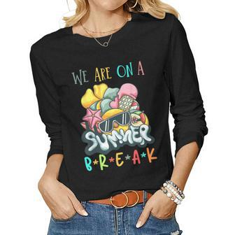 We Are On A Break Teacher Summer Break Women Long Sleeve T-shirt | Mazezy