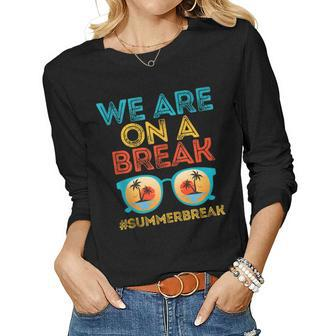 We Are On A Break Teacher Summer Break Retro Sunset Women Long Sleeve T-shirt | Mazezy