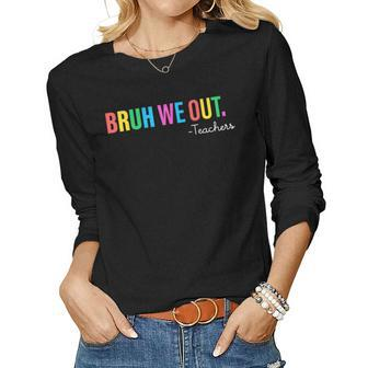 Bruh We Out Teachers Summer Last Day Of School Colorful Fun Women Long Sleeve T-shirt | Mazezy