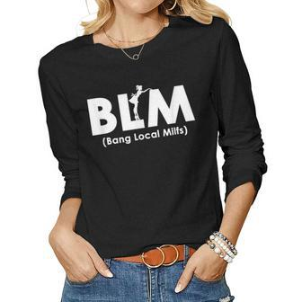 Cool Blm Bang Local Milfs Funny Sarcastic Adult Dad Humor Women Graphic Long Sleeve T-shirt - Thegiftio UK
