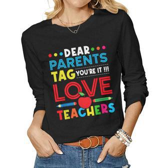 Dear Parents Tag Youre It Love Teacher Last Day Schoo Women Long Sleeve T-shirt | Mazezy
