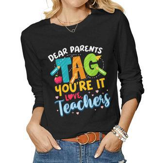 Dear Parents Tag Youre It Love Teachers End Of Year School Women Long Sleeve T-shirt | Mazezy