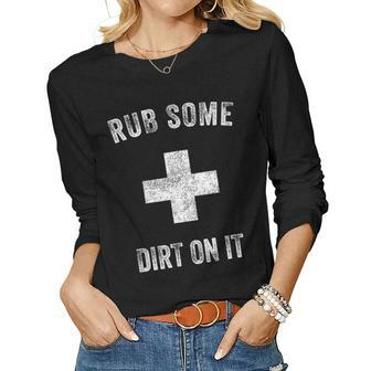 Funny Coach Dad Mom Rub Some Dirt On It Sports Saying Idiom Women Graphic Long Sleeve T-shirt - Monsterry