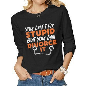 Happy Divorce Party You Cant Fix Stupid But You Can Divorce Happy Women Long Sleeve T-shirt | Mazezy