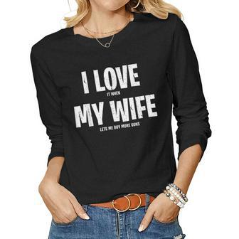 I Love It When My Wife Lets Me Buy More Guns Funny Saying Gift For Mens Gift For Women Women Graphic Long Sleeve T-shirt - Thegiftio UK