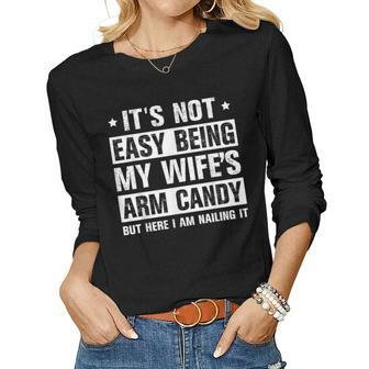 Its Not Easy Being My Wifes Arm Candy Here I Am Nailing It Women Graphic Long Sleeve T-shirt - Seseable