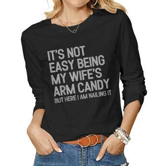Its Not Easy Being My Wifes Arm Candy Here I Am Nailing It  Women Graphic Long Sleeve T-shirt