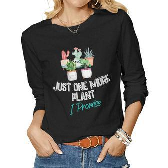 Just One More Plant I Promise Houseplant Appreciation Day Gift For Womens Gift For Women Women Graphic Long Sleeve T-shirt - Thegiftio UK