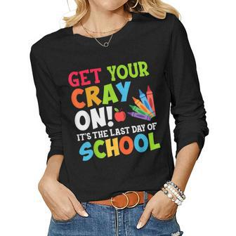 Last Day Of School Get Your Cray On Funny Teacher Women Graphic Long Sleeve T-shirt - Seseable