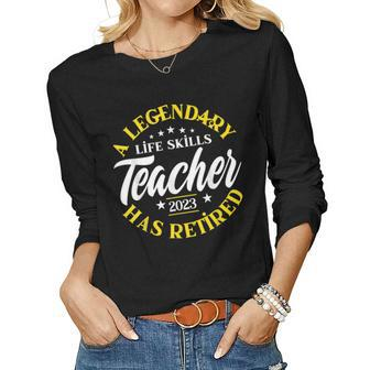 Legendary Life Skills Teacher Retired Class 2023 Retirement Women Long Sleeve T-shirt | Mazezy
