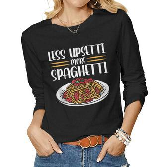 Less Upsetti Spaghetti For Women Women Long Sleeve T-shirt | Mazezy