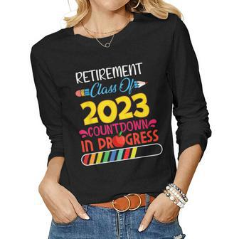 Retirement Class Of 2023 Countdown In Progress Teacher Idea Women Long Sleeve T-shirt | Mazezy