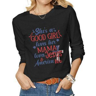 Shes A Good Girl Loves Her Mama Loves Jesus And America Too Women Graphic Long Sleeve T-shirt - Monsterry AU