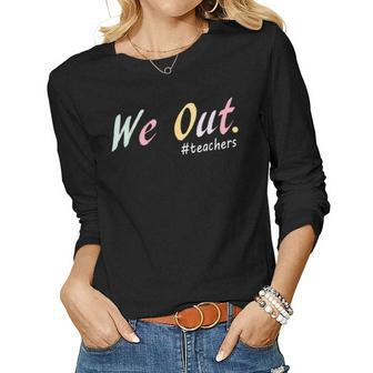 We Out Teachers End Of Year Teacher Happy Last Day Of School Women Graphic Long Sleeve T-shirt - Thegiftio UK