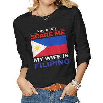 You Cant Scare Me My Wife Is Filipino Funny Husbands Women Graphic Long Sleeve T-shirt - Monsterry UK