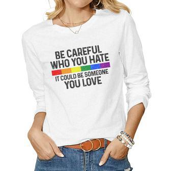Be Careful Who You Hate Gay Pride Month Rainbow Flag Lgbtq Women Graphic Long Sleeve T-shirt - Thegiftio UK