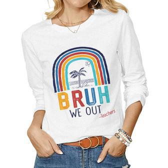 Bruh We Out End Of School Year Last Day Of School Teacher Women Long Sleeve T-shirt | Mazezy