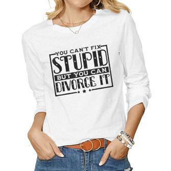 You Cant Fix Stupid But You Can Divorce It Break-Up Party Party Women Long Sleeve T-shirt | Mazezy