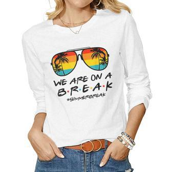 Hello Summer We Are On A Break Teacher Summer Sunglasses Women Graphic Long Sleeve T-shirt - Seseable