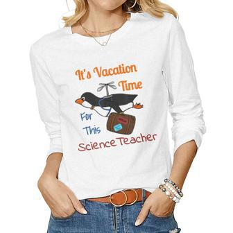 Its Vacation Time For This Science Teacher T Women Long Sleeve T-shirt | Mazezy