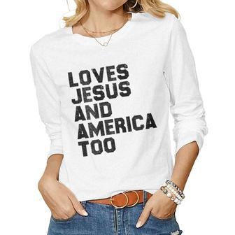 Loves Jesus And America Too God Christian 4Th Of July Gift For Womens Women Graphic Long Sleeve T-shirt - Monsterry DE