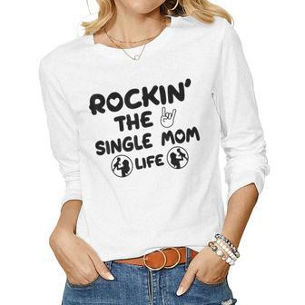 Rockin The Single Mom Life Assistance For Single Mothers For Mom Women Long Sleeve T-shirt | Mazezy