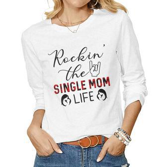 Rockin The Single Mom Life For Mom Women Long Sleeve T-shirt | Mazezy AU
