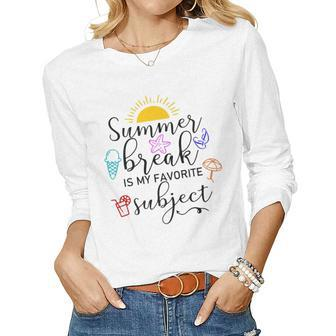 Teacher Summer Break Is My Favorite Subject Last Day Women Long Sleeve T-shirt | Mazezy